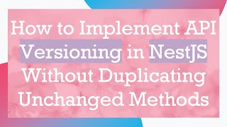 How to Implement API Versioning in NestJS Without Duplicating Unchanged Methods