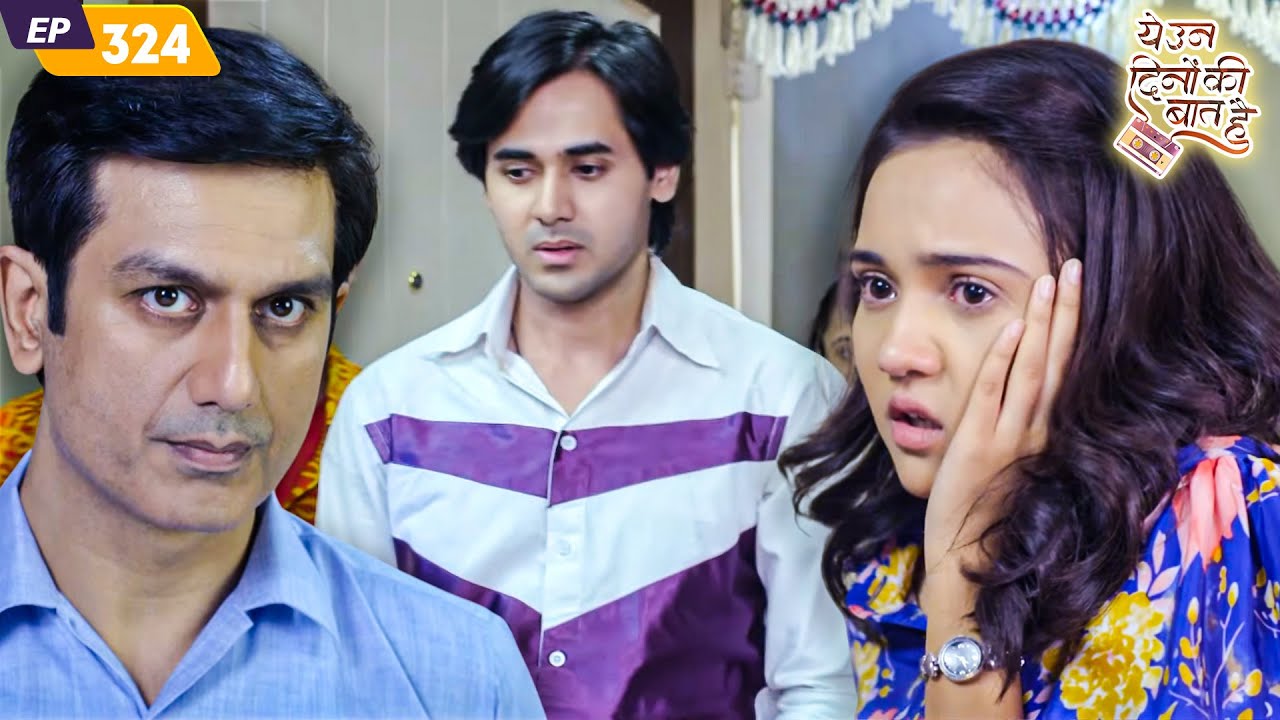 क्या नैना के घरवाले समीर और नैना को ढूंढ पाएंगे? | Yeh Un Dinon Ki Baat Hai | Episode 324