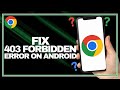 How to Fix the 403 Forbidden Error on Android Chrome