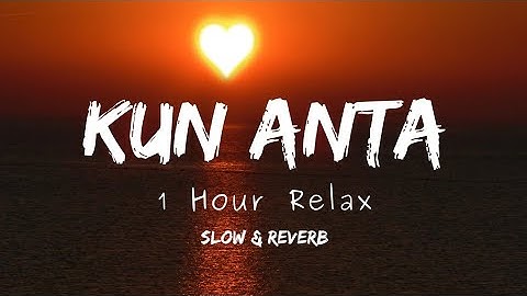 Kun Anta - 1 Hour Most Peaceful and Relaxable Nasheed - Slowed and Reverb