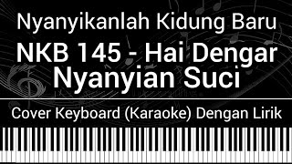 Video thumbnail of "NKB 145 - Hai Dengar Nyanyian Suci (Lirik) Cover Keyboard (Karaoke) Lagu Rohani Nyanyikanlah Kidung"