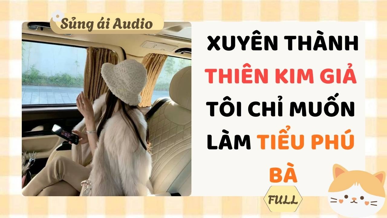[ Truyện Audio ] Xuyên thành thiên kim giả tôi chỉ muốn làm tiểu phú bà (Full) - Sủng ái Audio
