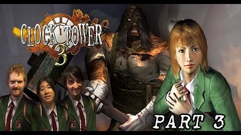 Clock Tower 3 and Friends! | Part 3