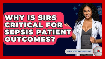 Why Is SIRS Critical For Sepsis Patient Outcomes? - First Response Medicine