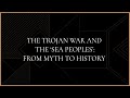 The Trojan War and the 'Sea Peoples': from myth to history