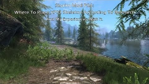 Skyrim Mod PS4: Where To Place XP32 Skeleton According To Research And My Experiences With It