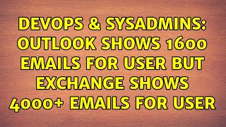 DevOps & SysAdmins: Outlook shows 1600 emails for user but exchange shows 4000+ emails for user Content