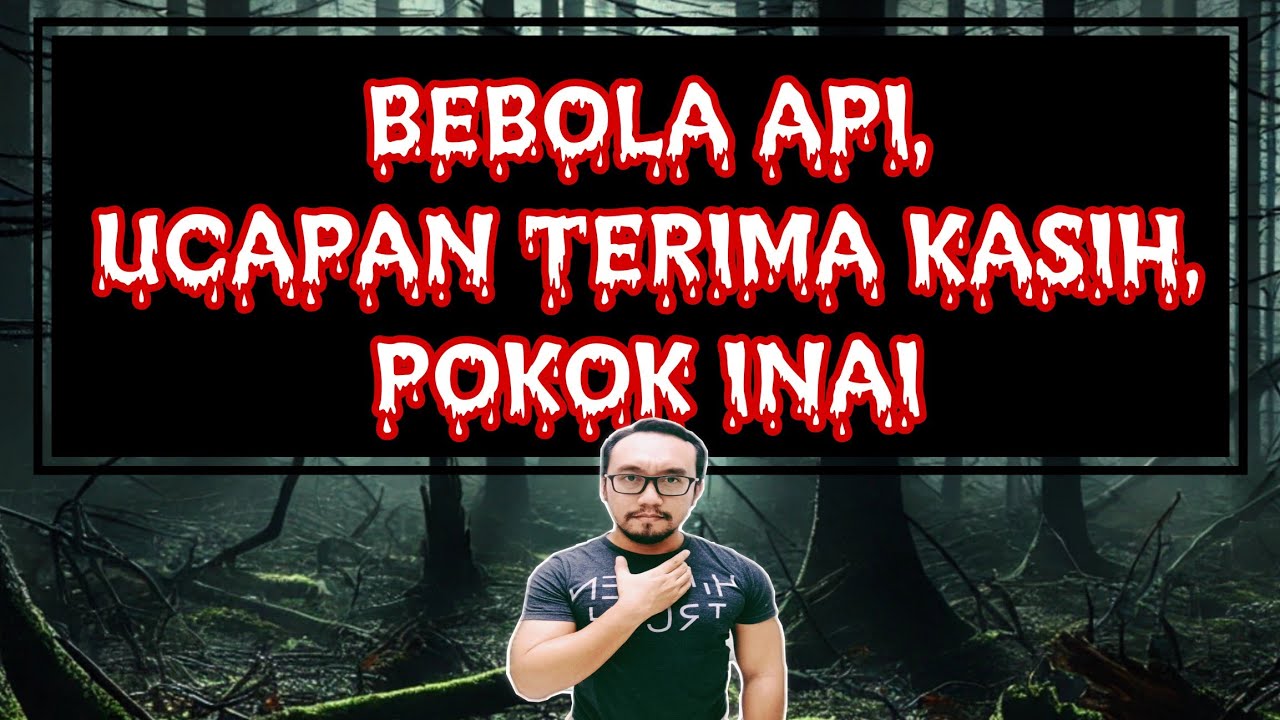 #61 BEBOLA API (2022 Sabah), TERIMA KASIH (2010 Batu Pahat), POKOK INAI ...