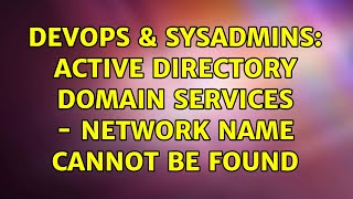DevOps & SysAdmins: Active Directory Domain Services - Network Name Cannot be Found Wealth