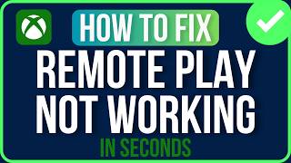 XBOX REMOTE PLAY NOT WORKING 2026 [FIXED] | Xbox Remote Play Not Connecting Problem