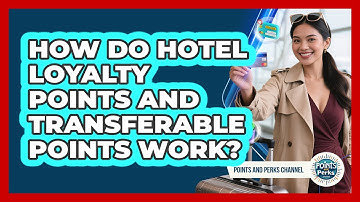 How Do Hotel Loyalty Points And Transferable Points Work?