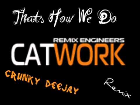 Catwork Remix Enginieers -Thats How We Do ( Crunky DeeJay Remix)
