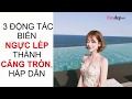 3 ĐỘNG TÁC MASSAGE vòng 1 giúp 'quất thành bưởi', ngực lép mau học thôi