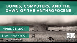 Bombs, Computers, and the Dawn of the Anthropocene by Linda Hall Library 675 views 2 weeks ago 1 hour, 3 minutes