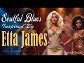 Etta James Inspired Blues & Soul | Timeless Songs of Love | Heartbreak | Strength
