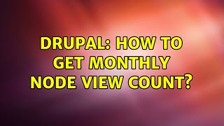 Drupal: How to get monthly node view count? (3 Solutions!!)