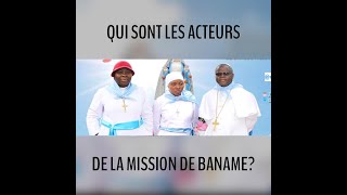 QUI SONT LES ACTEURS DE LA TRES SAINTE MISSION DE BANAME