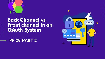 Back Channel vs Front channel in an OAuth System | PingFederate Complete course | PF 28 part 2