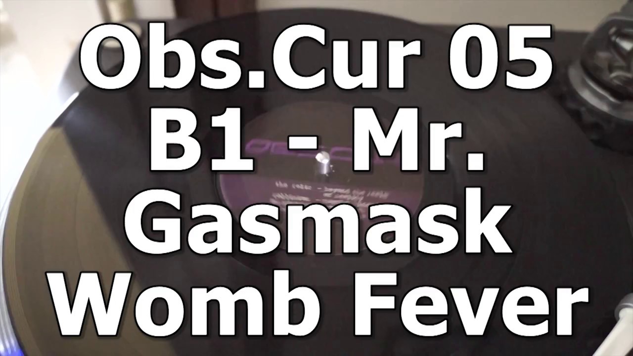 Obs.Cur 05 - B1 - Mr. Gasmask - Womb Fever