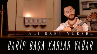 Garip Başa Karlar Yağar - Ali Eren Yüksel