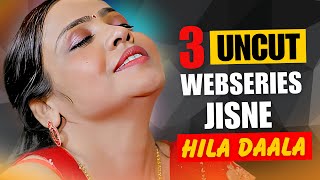 Top 3 Indian Uncut Web Series To Watch Alone In 2025 High Rated Uncut Webseries List