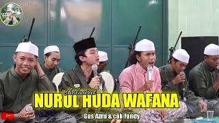 NURUL HUDA WAFANA || SHOLAWAT TERBARU GUS ASMI & CAK FANDY