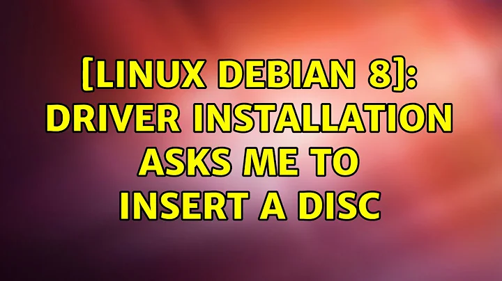 [Linux Debian 8]: Driver Installation asks me to insert a disc