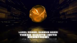 LUXCI, Robbe, Rasmus Gozzi - These Nights (with Engstrom)