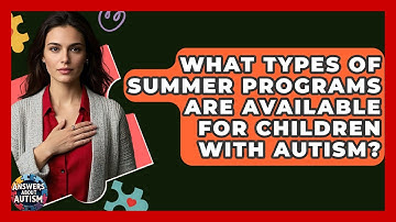 What Types Of Summer Programs Are Available For Children With Autism? - Answers About Autism
