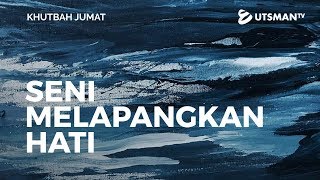 Khutbah Jumat - Seni Melapangkan Hati (4K) - Ustadz Hendra Sapta Saputra