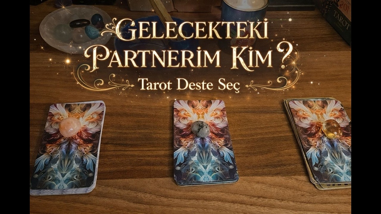 Gelecekteki Partnerim Nasıl Biri Olacak? | TAROT DESTE SEÇ