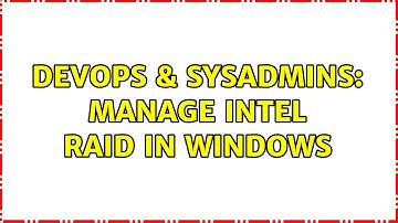 DevOps & SysAdmins: Manage Intel RAID in Windows