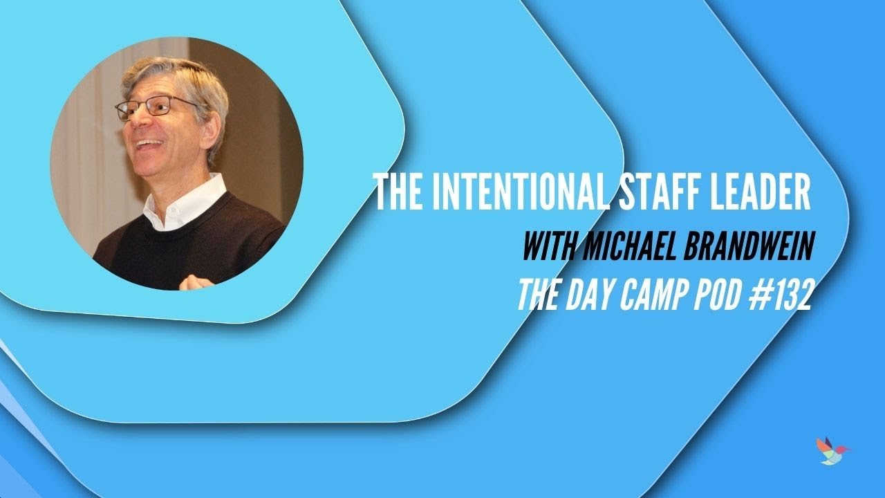 The Intentional Staff Leader - with Michael Brandwein - The Day Camp Pod #132