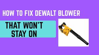 How to Fix DeWalt Blower That Won't Stay On – Power Cut Off, Battery & Trigger Fix