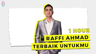 Raffi Ahmad - Terbaik Untukmu ( 1 HOUR )