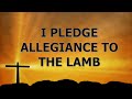 I PLEDGE ALLEGIANCE TO THE LAMB