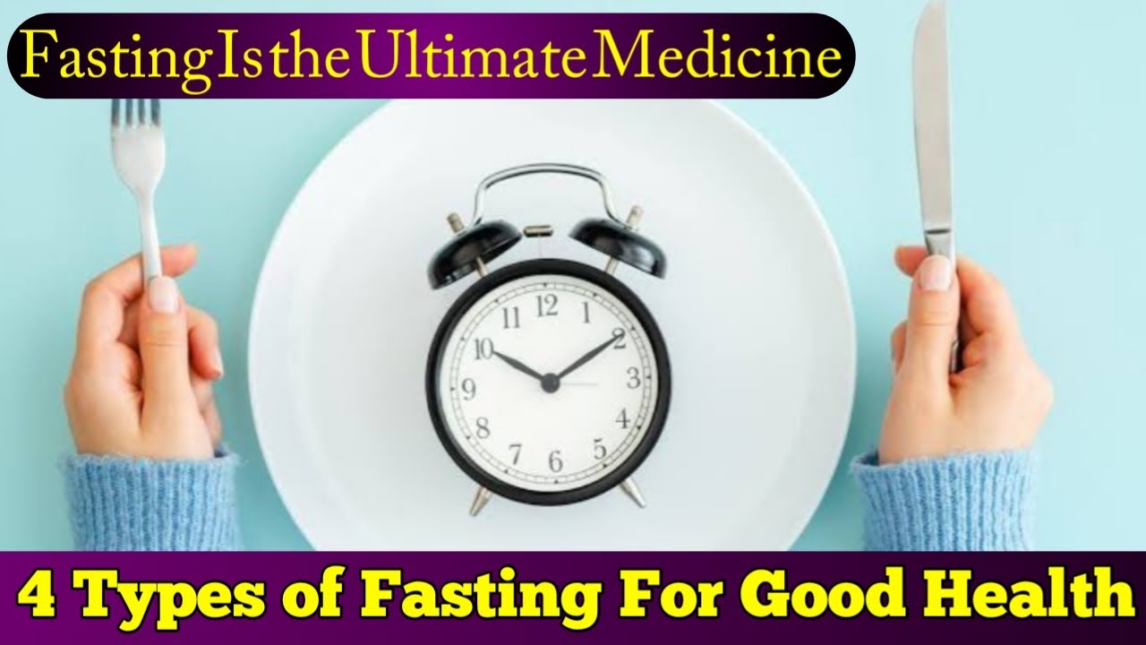 4 types of Fasting for good Health Fasting is the ultimate Medicine