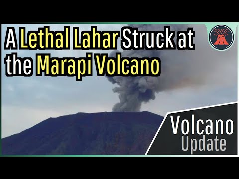 Marapi Volcano Update; A Lethal \u0026 Destructive Lahar was Generated