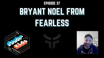 Bryant Noel from Fearless | Coder Kids Podcast Episode 37