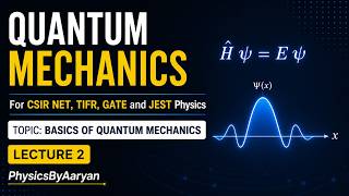 Lecture 2| Quantum Mechanics | Basics of quantum Mechanics | CSIR Net| TIFR| Gate| Jest Physics