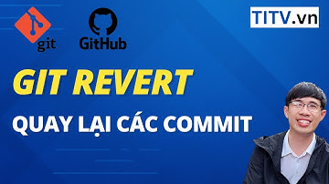 Học Git và Github - Bài 16. Git Revert - Quay lại các commit trước đây