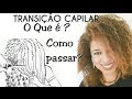 TRANSIÇÃO CAPILAR- O QUE É? COMO PASSAR?