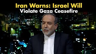 Abbas Araghchi Slams Israel, Says Gaza Ceasefire “Cannot Be Trusted”