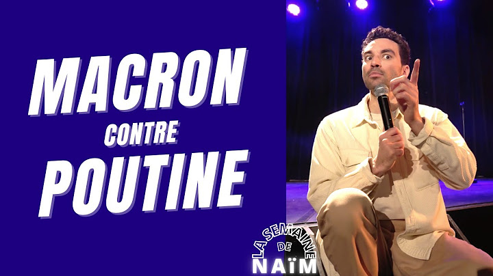Macron contre Poutine - La semaine de Naïm