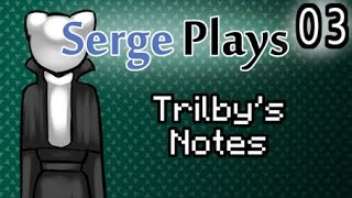 Serge Plays Trilby's Notes Episode 3