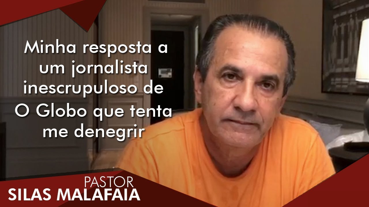 Pr  Silas Malafaia comenta: Minha resposta a um jornalista inescrupuloso de O GLOBO que tenta me den