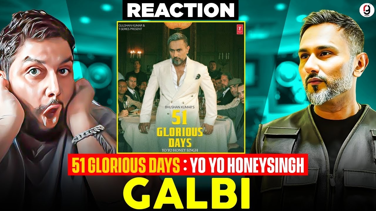 Galbi - YO YO HONEY SINGH | 51 GLORIOUS DAYS | REACTION BY RG