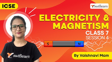 Electricity and Magnetism | ICSE Class 7 | Physics Online Class | Session 4 - Swiflearn