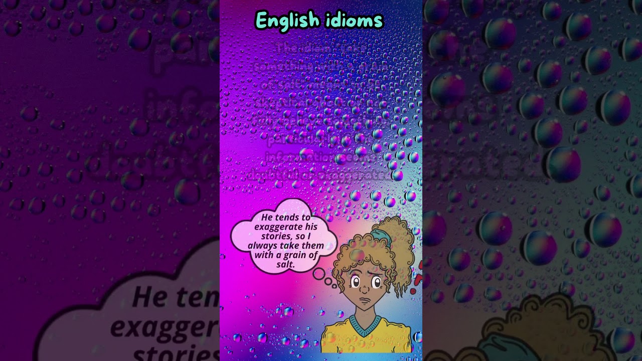 English Idioms 90: Take something with a grain of salt.