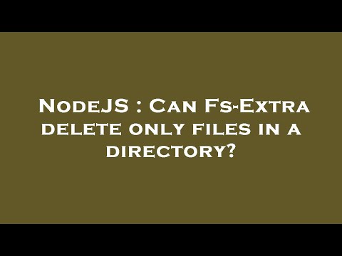 NodeJS : Can Fs-Extra delete only files in a directory?